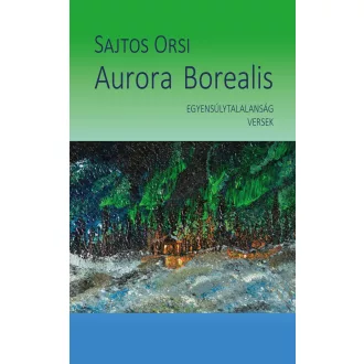 Aurora Borealis - Egyensúlytalanság versek - Sajtos Orsi