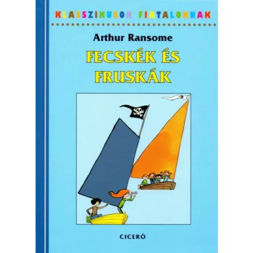 Fecskék és fruskák /Klasszikusok fiataloknak (Arthur Ransome)