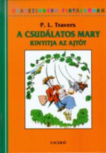 A csudálatos Mary kinyitja az ajtót /Klasszikusok fiataloknak (P. L. Travers)