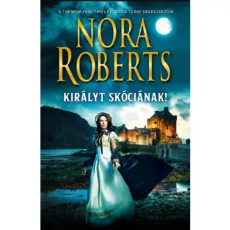 Királyt Skóciának! - Nora Roberts