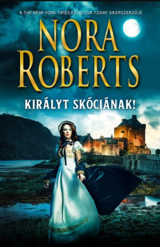 Királyt Skóciának! - Nora Roberts