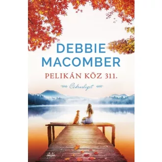 Pelikán köz 311. - Debbie Macomber