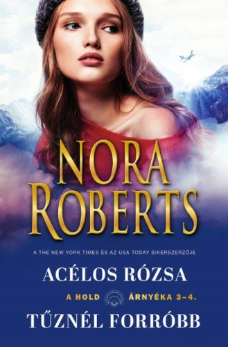 Acélos rózsa/Tűznél forróbb - Nora Roberts
