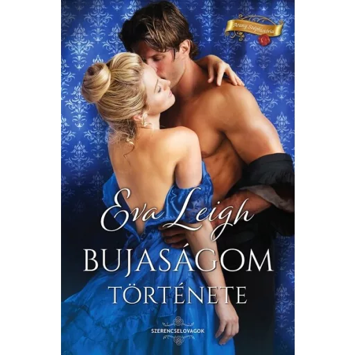 Bujaságom története - Arany Széphistória - Eva Leigh