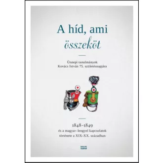   A híd, ami összeköt - Ünnepi tanulmányok Kovács István 75. születésnapjára