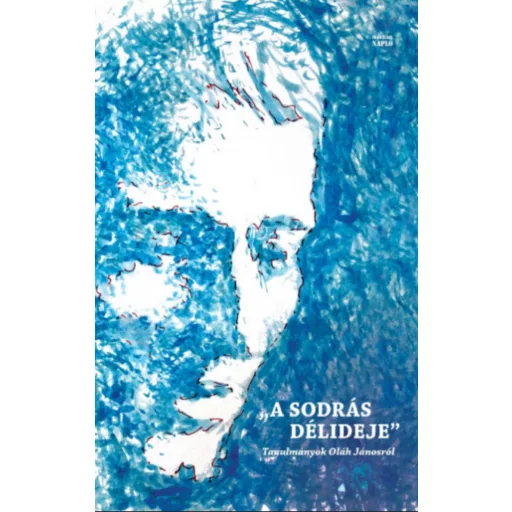 A sodrás délideje - Tanulmányok Oláh Jánosról