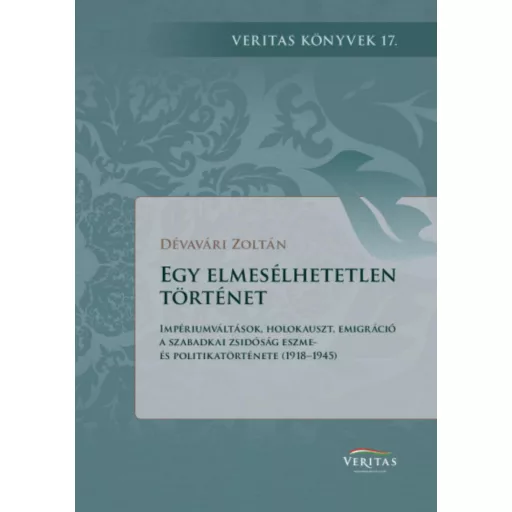 Egy elmesélhetetlen történet - Impériumváltások, holokauszt, emigráció - Dévavári Zoltán