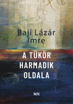 A tükör harmadik oldala - Baji Lázár Imre