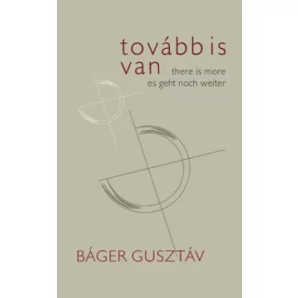   Tovább is van / There is More / Es geht noch weiter - Báger Gusztáv