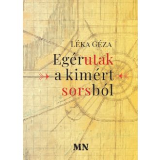 Egérutak a kimért sorsból - Léka Géza