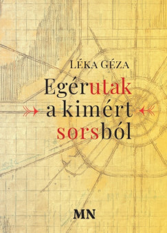 Egérutak a kimért sorsból - Léka Géza
