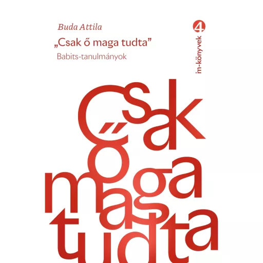 Csak ő maga tudta - Babits-tanulmányok - Buda Attila