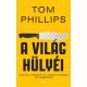 A világ hülyéi - Hogyan cseszett el mindig mindent az emberiség - Tom Phillips