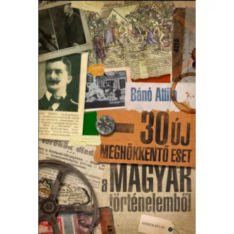   30 új meghökkentő eset a magyar történelemből - Bánó Attila