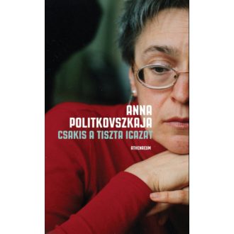 Csakis a tiszta igazat - Anna Politkovszkaja