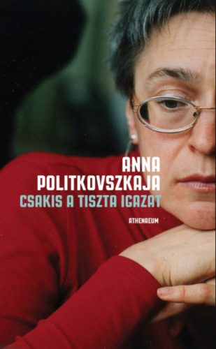 Csakis a tiszta igazat - Anna Politkovszkaja
