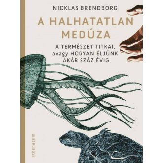   A halhatatlan medúza - A természet titkai, avagy hogyan éljünk akár száz évig - Nicklas Brendborg
