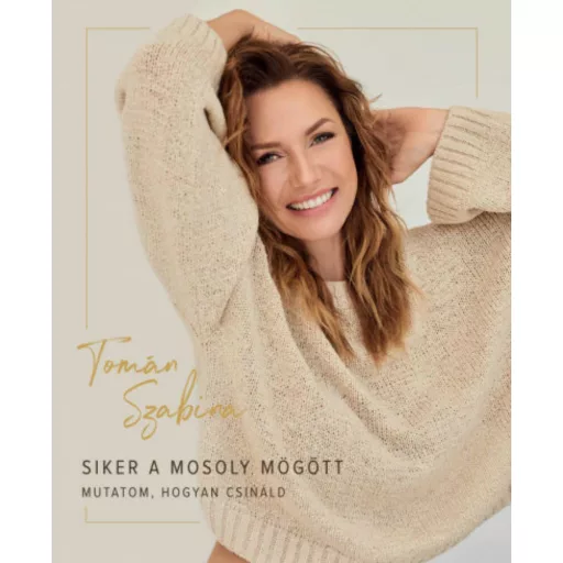 Siker a mosoly mögött - Mutatom, hogyan csináld - Tomán Szabina