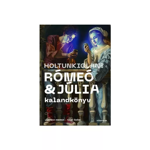 Holtunkiglan? - Rómeó és Júlia kalandkönyv - Lőrincz Andrea