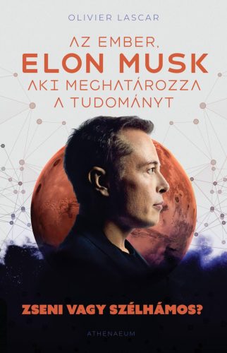 Elon Musk - Az ember, aki meghatározza a tudományt - Olivier Lascar