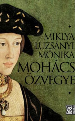 Mohács özvegye - Miklya Luzsányi Mónika