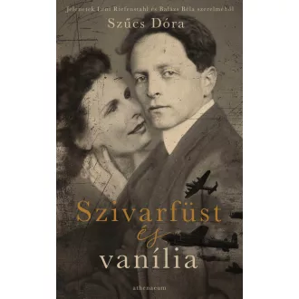   Szivarfüst és vanília - Jelenetek Leni Riefenstahl és Balázs Béla szerelméből - Szűcs Dóra