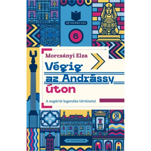 Végig az Andrássy úton - A sugárút legendás történetei - Morcsányi Elza