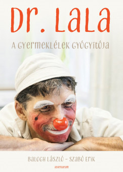 Dr. Lala - A gyermeklélek gyógyítója - Balogh László