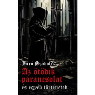   Az ötödik parancsolat és egyéb történetek - Bíró Szabolcs