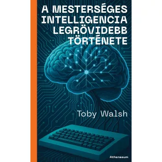   A mesterséges intelligencia legrövidebb története - Toby Walsh