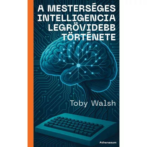A mesterséges intelligencia legrövidebb története - Toby Walsh