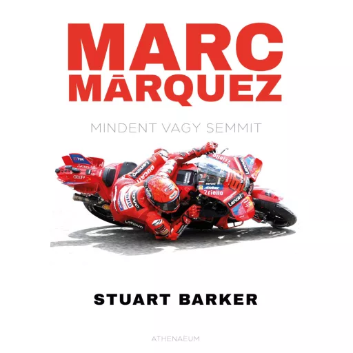 Marc Márquez - Mindent vagy semmit - Stuart Barker