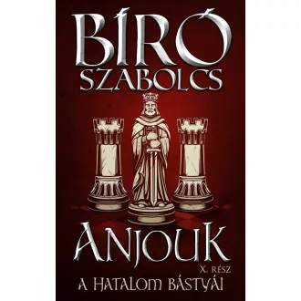 Anjouk X. - A hatalom bástyái - Bíró Szabolcs