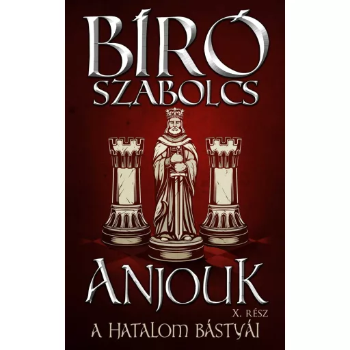 Anjouk X. - A hatalom bástyái - Bíró Szabolcs