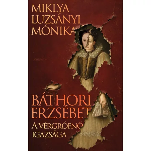 Báthori Erzsébet - A vérgrófnő igazsága - Miklya Luzsányi Mónika