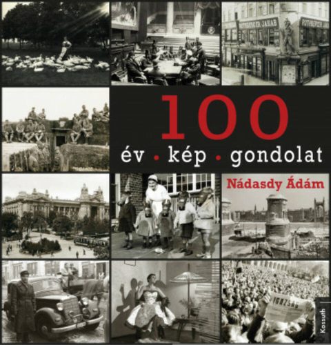 100 év - 100 kép - 100 gondolat (Nádasdy Ádám)