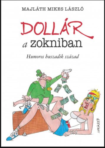 Dollár a zokniban - Humoros huszadik század - Majláth Mikes László