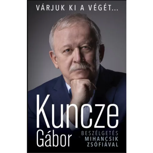 Várjuk ki a végét... - Beszélgetés Mihancsik Zsófiával (Kuncze Gábor)