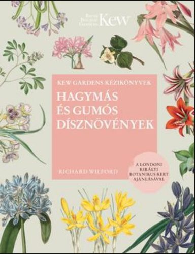 Hagymás és gumós dísznövények - Richard Wilford