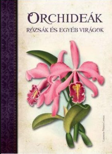 Orchideák, rózsák és egyéb virágok - Lucrecia Pérsico Lamas