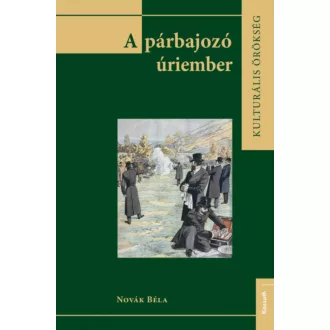 A párbajozó úriember - Novák Béla