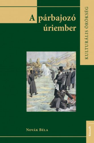 A párbajozó úriember - Novák Béla