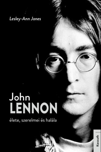 John Lennon élete, szerelmei és halála - Lesley-Ann Jones
