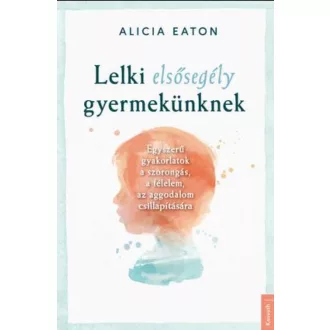 Lelki elsősegély gyermekünknek - Alicia Eaton