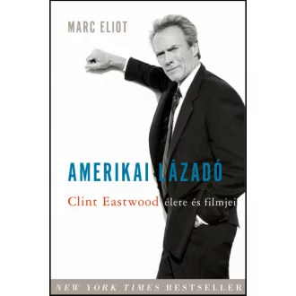   Amerikai lázadó - Clint Eastwood élete és filmjei - Marc Eliot