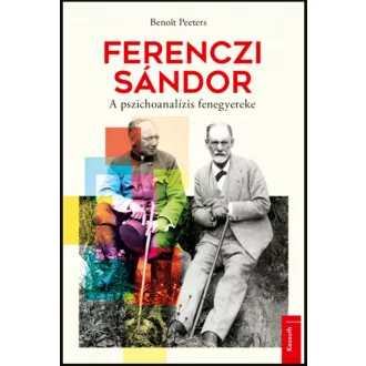   Ferenczi Sándor - A pszichoanalízis fenegyereke - Benoit Peeters