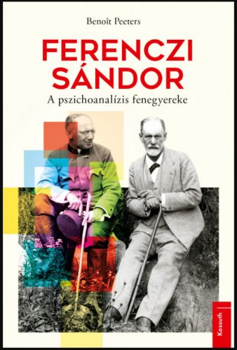 Ferenczi Sándor - A pszichoanalízis fenegyereke - Benoit Peeters
