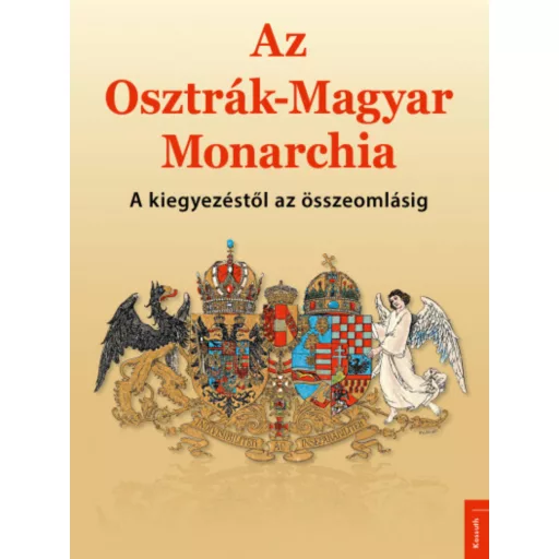 Az Osztrák-Magyar Monarchia - A kiegyezéstől az összeomlásig