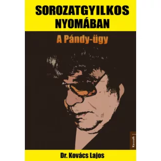 Sorozatgyilkos nyomában - Dr. Kovács Lajos