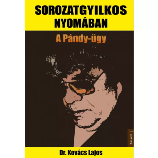 Sorozatgyilkos nyomában - Dr. Kovács Lajos
